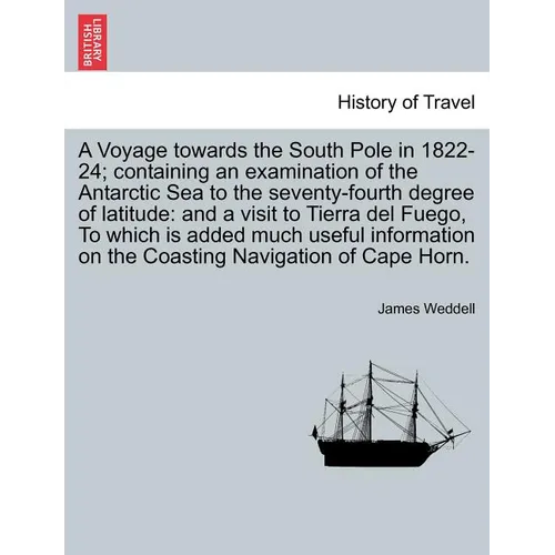 A Voyage towards the South Pole in 1822-24; containing an examination of the Antarctic Sea to the seventy-fourth degree of latitude: and a visit to Ti - Paperback