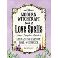 The Modern Witchcraft Book of Love Spells: Your Complete Guide to Attracting Passion, Love, and Romance - Hardcover