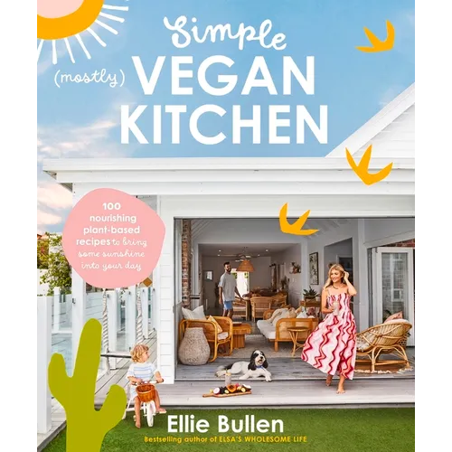 Simple (Mostly) Vegan Kitchen: 100 Nourishing Recipes to Bring a Little Sunshine Into Your Day - Paperback
