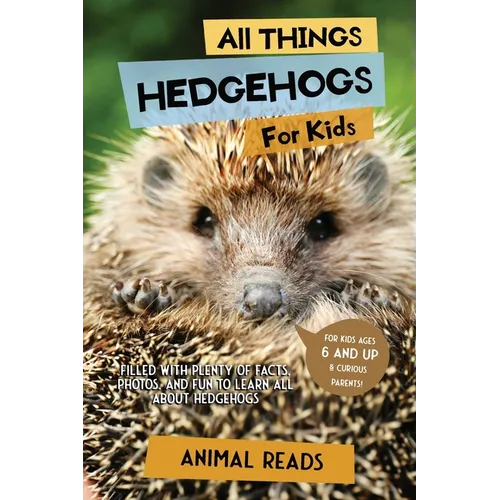 All Things Hedgehogs For Kids: Filled With Plenty of Facts, Photos, and Fun to Learn all About hedgehogs - Paperback