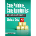 Same Problems, Same Opportunities: Why Leadership Still Matters - Paperback