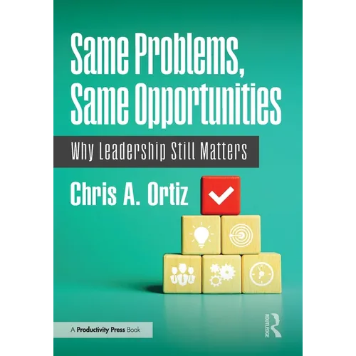 Same Problems, Same Opportunities: Why Leadership Still Matters - Paperback