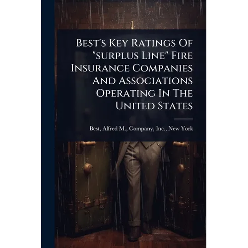 Best's Key Ratings Of "surplus Line" Fire Insurance Companies And Associations Operating In The United States - Paperback