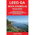 Leed Ga Mock Exams (Leed V4): Questions, Answers, and Explanations: A Must-Have for the Leed Green Associate Exam, Green Building Leed Certification - Paperback