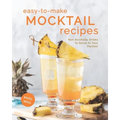 Easy-To-Make Mocktail Recipes: Non Alcoholic Drinks To Serve At Your Parties! - Paperback