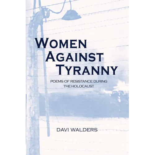 Women Against Tyranny:: Poems of Resistance During the Holocaust - Paperback