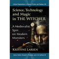 Science, Technology and Magic in the Witcher: A Medievalist Spin on Modern Monsters - Paperback