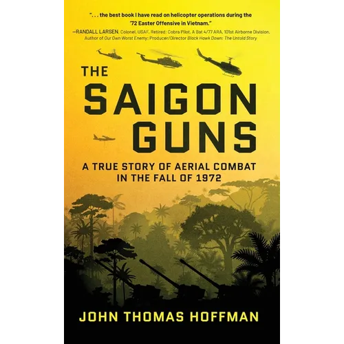 The Saigon Guns: A True Story of Aerial Combat in the Fall of 1972 - Hardcover