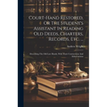 Court-hand Restored, Or The Student's Assistant In Reading Old Deeds, Charters, Records, Etc. ...: Describing The Old Law Hands, With Their Contractio - Paperback