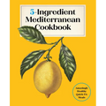 5-Ingredient Mediterranean Cookbook: Amazingly Healthy Quick-Fix Meals - Hardcover