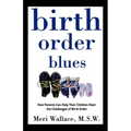Birth Order Blues: How Parents Can Help Their Children Meet the Challenges of Their Birth Order - Paperback
