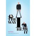 The Way I Hear It: A Life with Hearing Loss - Paperback