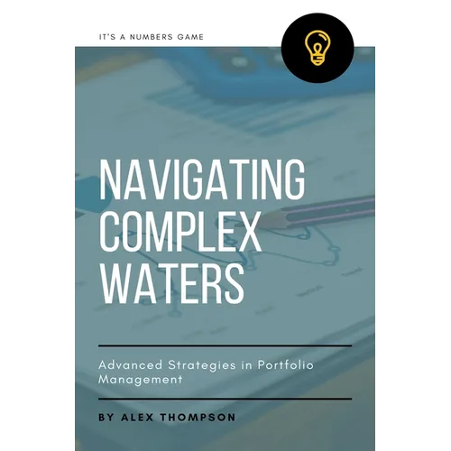 Navigating Complex Waters: Advanced Strategies in Portfolio Management - Paperback