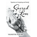 Sacred Love: Vignettes on Caregiving and Family - Paperback