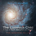 The Luminous Child-A Tale of Myth, Metaphor and Magic: The Goddess Falls - Paperback