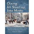 Chasing Jeb Stuart and John Mosby: The Union Cavalry in Northern Virginia from Second Manassas to Gettysburg - Paperback