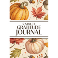 5-Minute Gratitude Journal (Cozy Autumn): 6"x9" Guided Gratitude Journal with Five 1-Minute Daily Prompts, Motivational Quotes and Goal Reflection Pag - Paperback