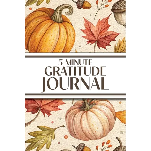 5-Minute Gratitude Journal (Cozy Autumn): 6"x9" Guided Gratitude Journal with Five 1-Minute Daily Prompts, Motivational Quotes and Goal Reflection Pag - Paperback