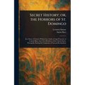 Secret History; or, the Horrors of St. Domingo - Paperback