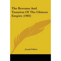 The Revenue And Taxation Of The Chinese Empire (1903) - Paperback