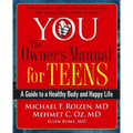 You: The Owner's Manual for Teens: A Guide to a Healthy Body and Happy Life - Paperback