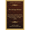 The Chicago Martyrs: The Famous Speeches Of The Eight Anarchists In Judge Gary's Court, October 7-9, 1886 (1899) - Hardcover