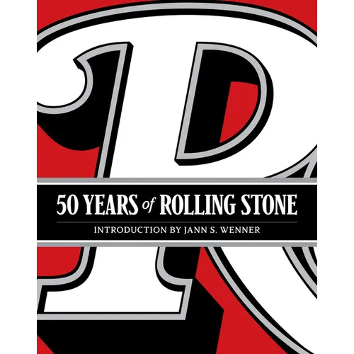 50 Years of Rolling Stone: The Music, Politics and People That Shaped Our Culture - Hardcover