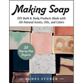 Making Soap: DIY Bath & Body Products Made with All-Natural Scents, Oils, and Colors - Paperback