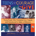 Teens with the Courage to Give: Young People Who Triumphed Over Tragedy and Volunteered to Make a Difference (Call to Action Book) - Paperback