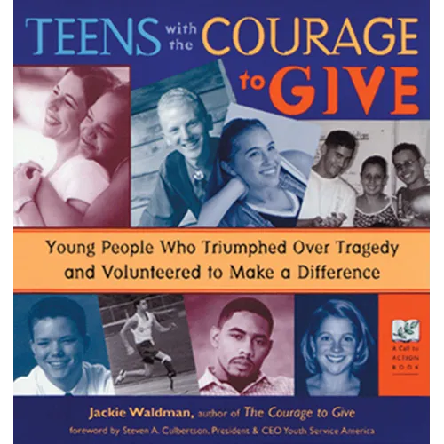 Teens with the Courage to Give: Young People Who Triumphed Over Tragedy and Volunteered to Make a Difference (Call to Action Book) - Paperback