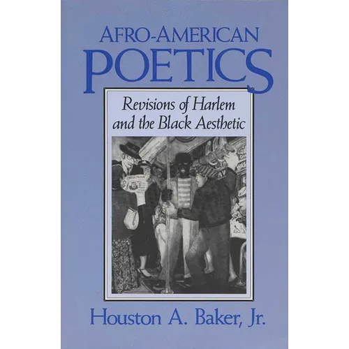 Afro-American Poetics Afro-American Poetics Afro-American Poetics: Revisions of Harlem and the Black Aesthetic Revisions of Harlem and the Black Aesth - Paperback