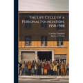 The Life Cycle of a Personal Foundation, 1958-1988: Oral History Transcript / 199 - Paperback