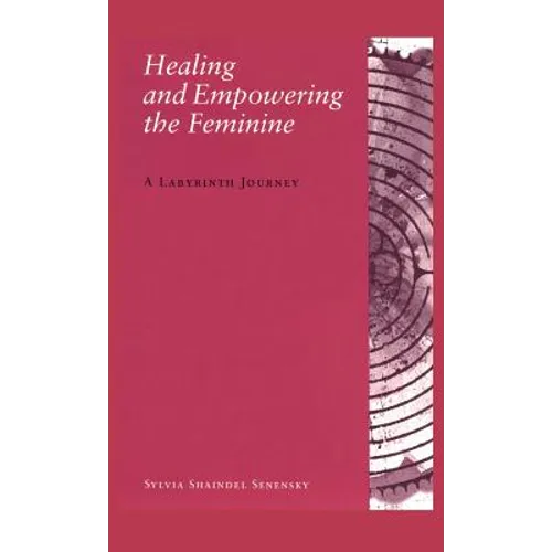 Healing and Empowering the Feminine: A Labyrinth Journey - Hardcover