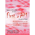 First Iam: An Introduction to the Higher Self Image, Mind, Body & Life! - Hardcover