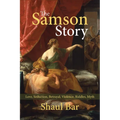 The Samson Story: Love, Seduction, Betrayal, Violence, Riddles, Myth - Paperback