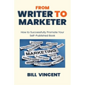 From Writer to Marketer (Large Print Edition): How to Successfully Promote Your Self-Published Book - Paperback