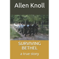 Surviving Bethel: a true story of surviving torture and abuse - Paperback