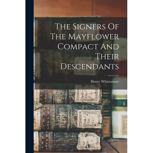 The Signers Of The Mayflower Compact And Their Descendants - Paperback