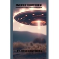 Energy Vortexes: Harnessing Power for UFO Summoning - Paperback