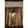 Sin Against the Innocents: Sexual Abuse by Priests and the Role of the Catholic Church - Hardcover