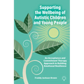 Supporting the Wellbeing of Autistic Children and Young People: An Acceptance and Commitment Therapy Approach - Paperback