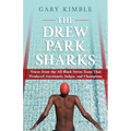 The Drew Park Sharks: Voices from the All-Black Swim Team That Produced Astronauts, Judges, and Champions - Paperback
