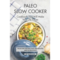 Paleo Slow Cooker Cookbook That Will Make Your Life Easier: Paleo Diet Recipes that are Healthy and So Delicious - Paperback