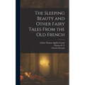 The Sleeping Beauty and Other Fairy Tales From the old French - Hardcover