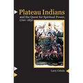 Plateau Indians and the Quest for Spiritual Power, 1700-1850 - Paperback