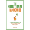 The Nutritional Handguide: 50 Research-Backed Health Tips - Your Go-To Wellness Guide To Healthy Aging - Paperback