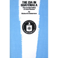 The CIA in Guatemala: The Foreign Policy of Intervention - Paperback