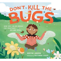 Don't Kill the Bugs: How Kids Can Be Heroes for Creatures Big and Small - Hardcover