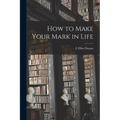 How to Make Your Mark in Life - Paperback