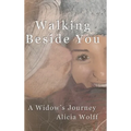 Walking Beside You, A widow's journey - Hardcover